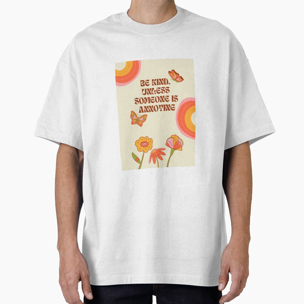 "BE KIND. UNLESS SOMEONE IS ANNOYING" by loveandmeatloaf