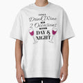 I Only Drink Wine on 2 Occasions, that's Day & Night by BLMcreations