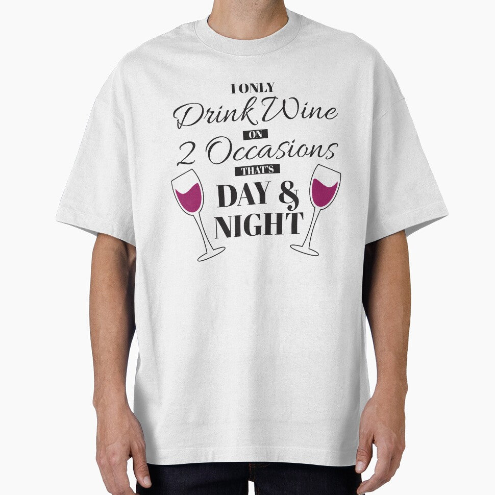 I Only Drink Wine on 2 Occasions, that's Day & Night by BLMcreations