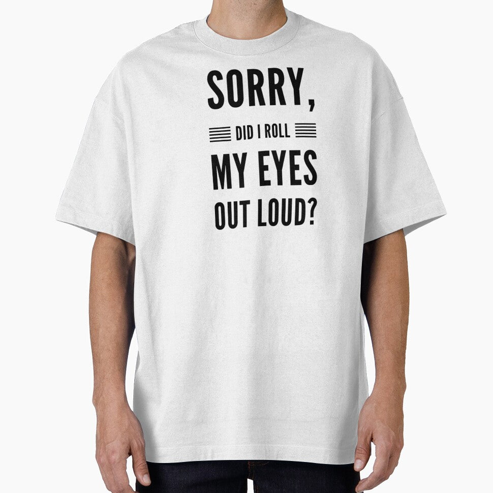 Sorry did I roll my eyes out loud fancy funny sarcasm quotes and sayings by ashdenent
