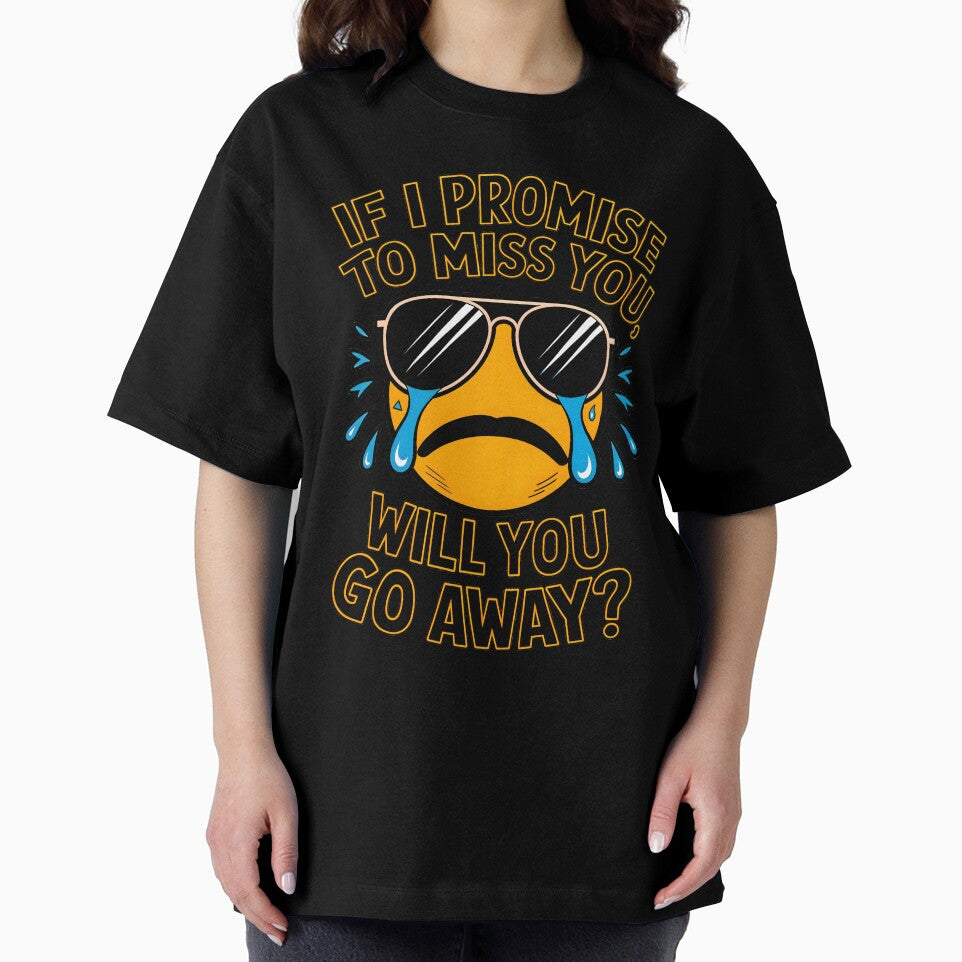 If I Promise To Miss You Will You Go Away Funny Sarcastic Quote by TheArtOfPat