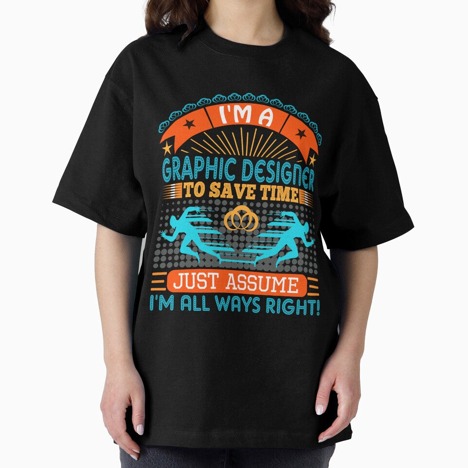 I am a Graphic Designer to save time just assume i'm always right by Moremon