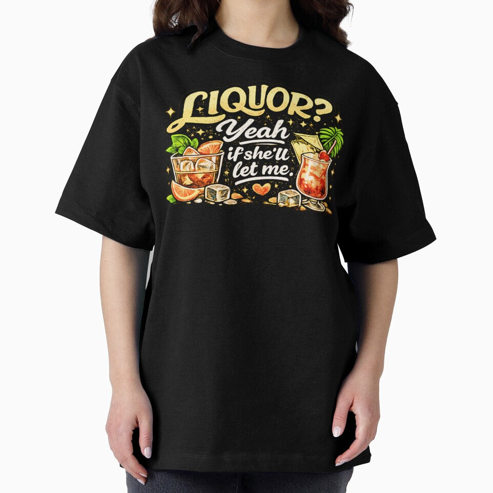 Liquor Yeah If She'll Let Me by JohnnyP-Store