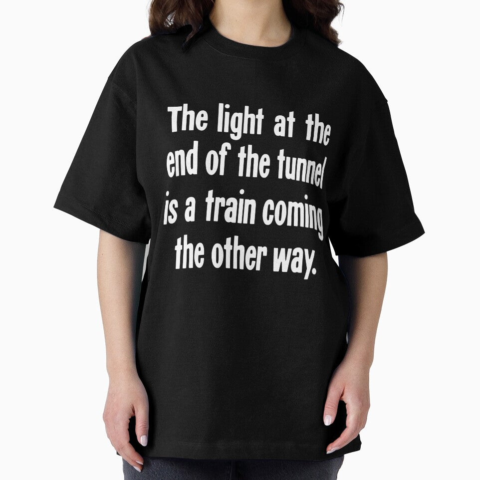 The Light At the End of the Tunnel Is a Train Coming the Other Way by Good-Looking Corpse