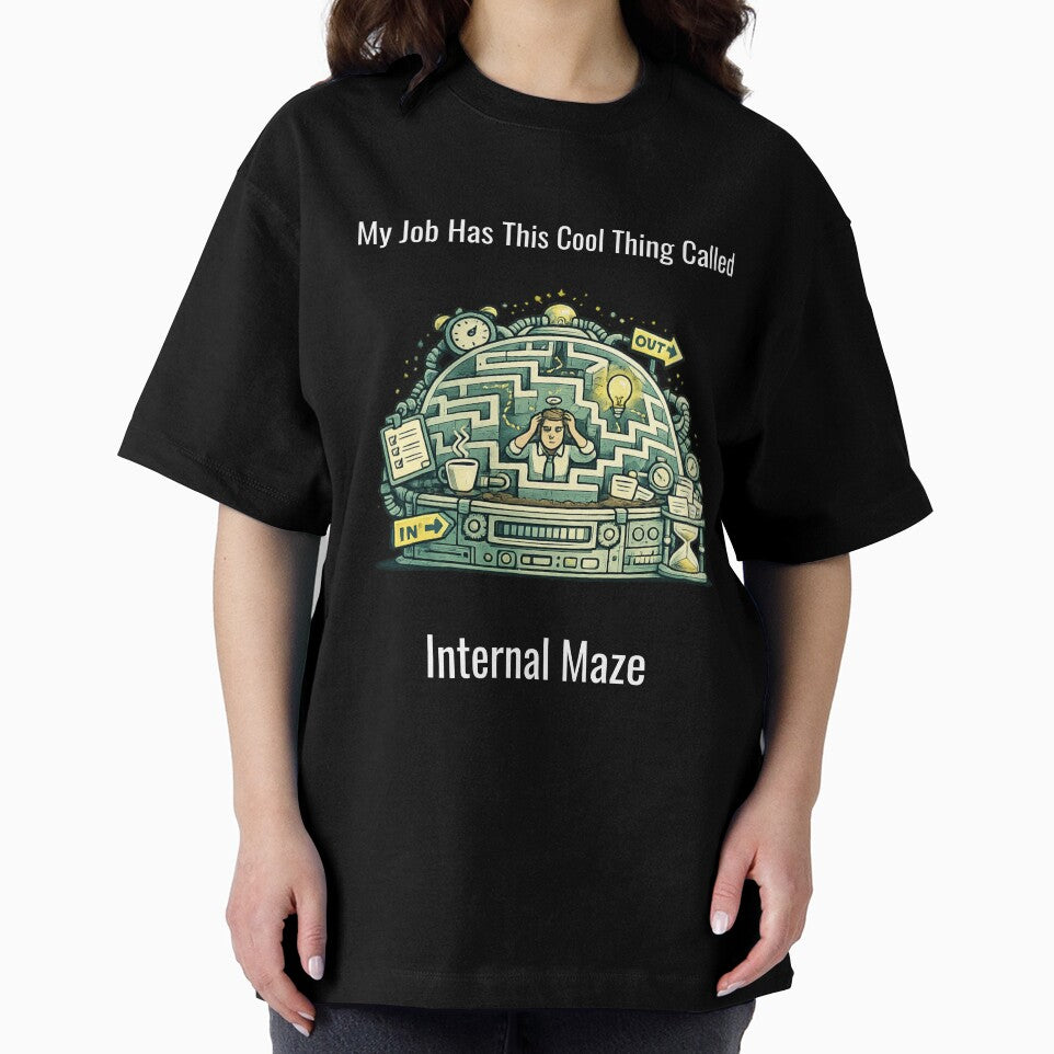 My Job Has This Cool Thing Called Internal Maze – Funny Office Humor Design by SillentDesign