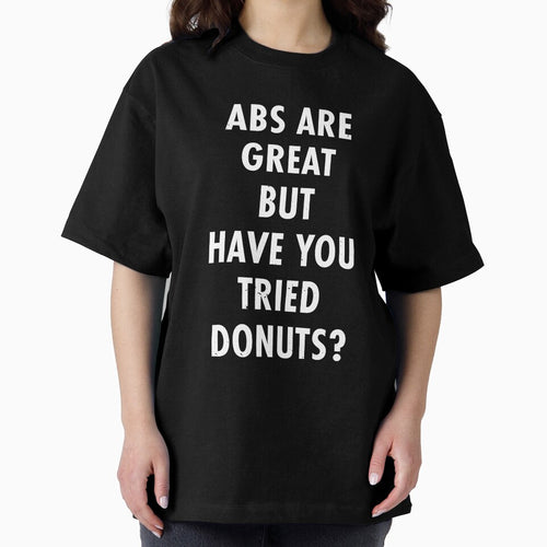 Abs Are Great But Have You Tried Donuts? by TeeMonsters