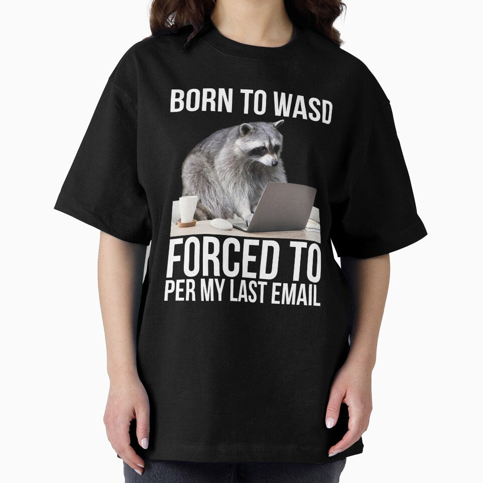 Born To WASD Forced Per My Last Email by Unhinged Hellions