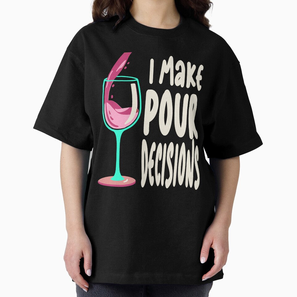 Funny I Make Pour Decision Pouring Wine Is Best Choice by Colorfulman
