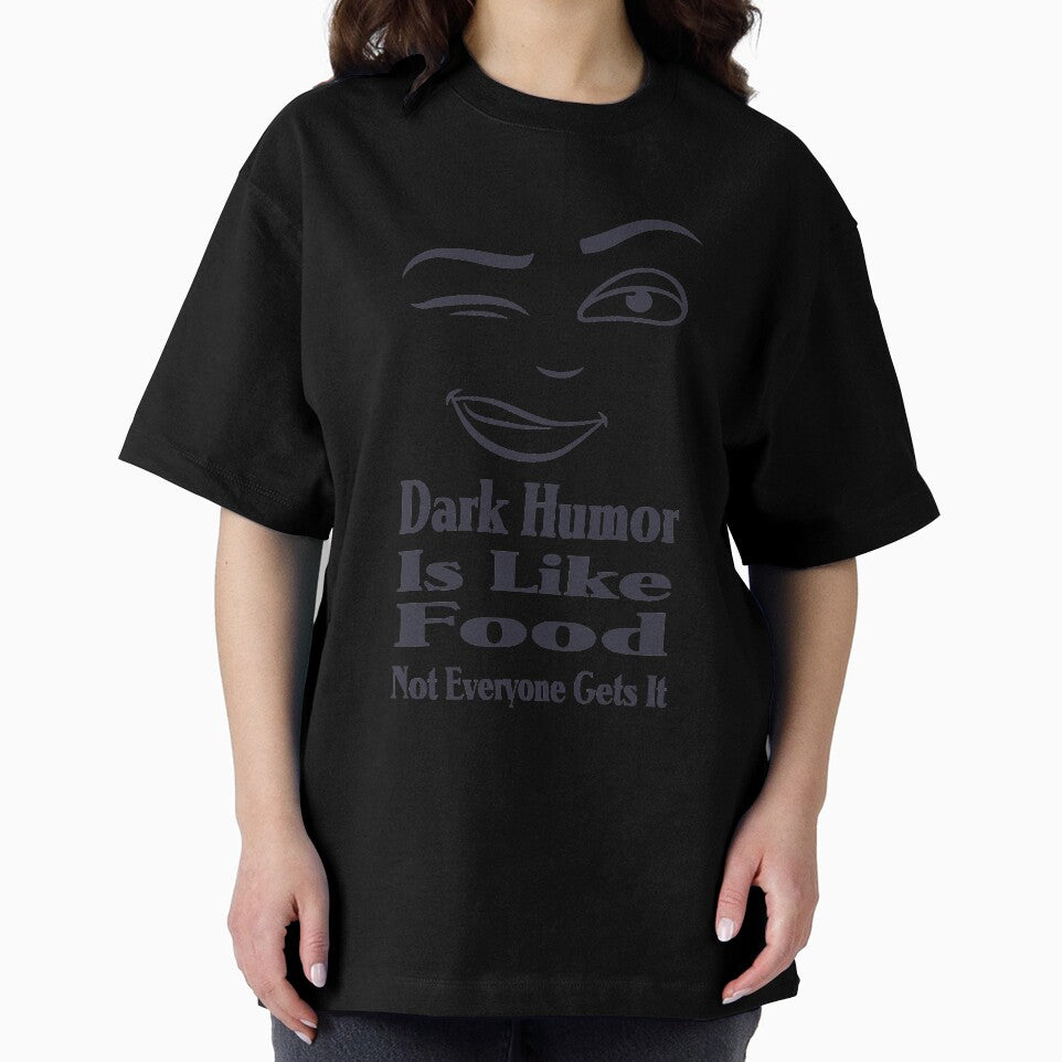 Dark Humor Is Like Food Not Everyone Gets It by Shirtssprea