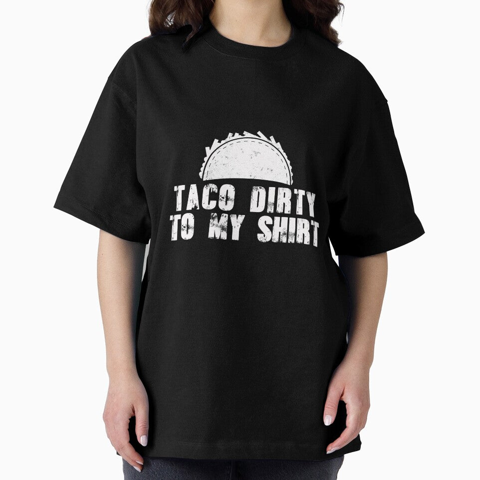 Taco Dirty to my Shirt by Mesyo