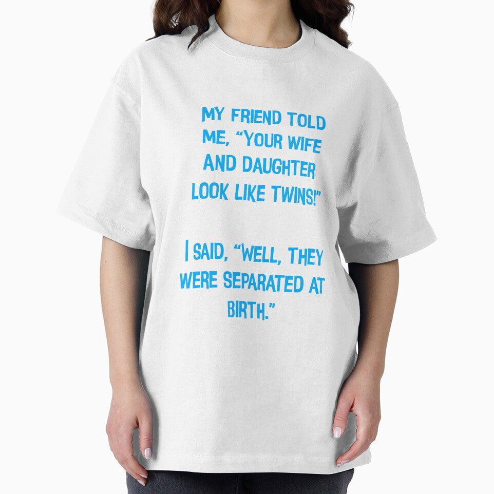 My Friend Told Me" Your Wife And Daughter Look Like Twins!" Funny Dad Jokes by Pete Roberts