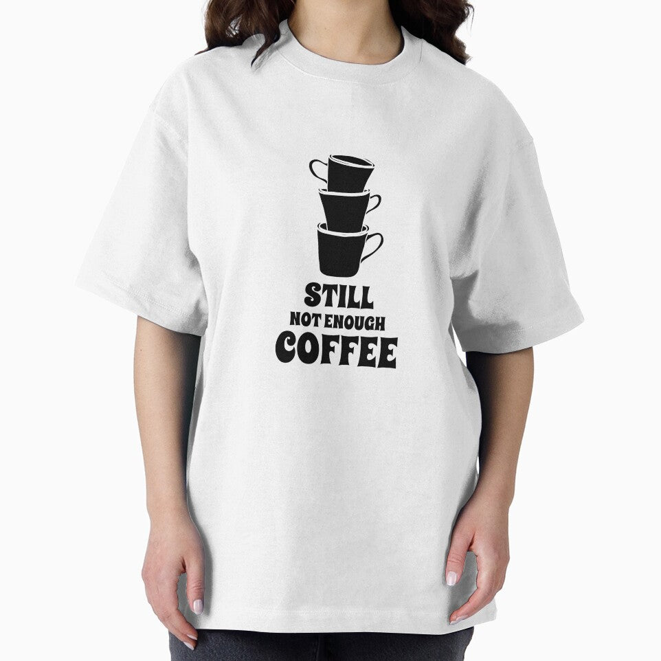 Coffee Funny Quote Still Not Enough Coffee Lover by Zuuag