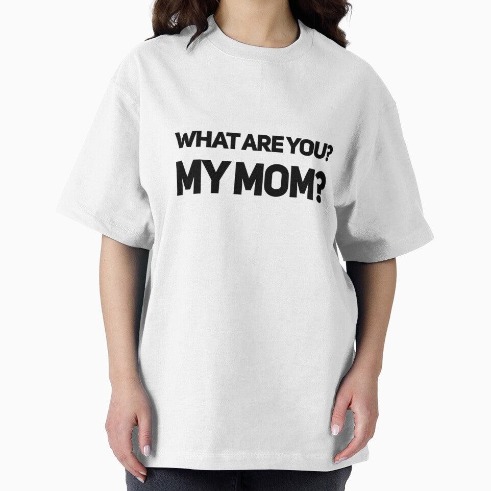 What are you? My mom? by ejohnson07