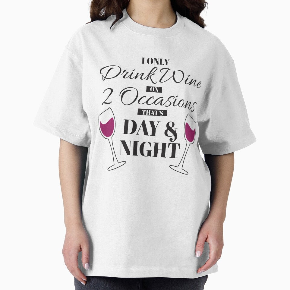 I Only Drink Wine on 2 Occasions, that's Day & Night by BLMcreations