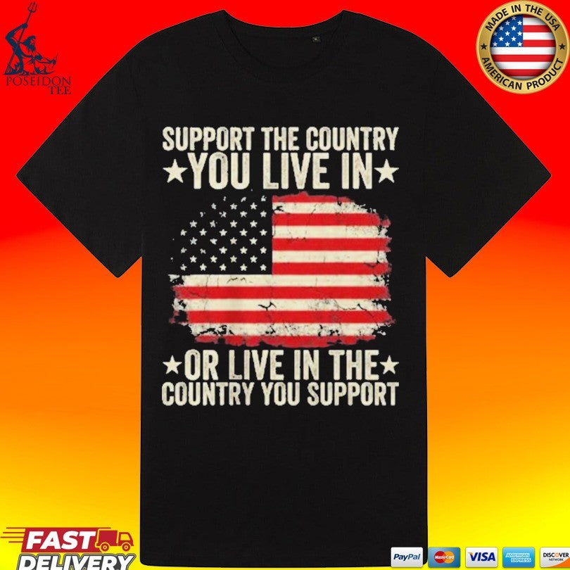 Support The Country You Live In Or Live In The Country You Support T-shirt