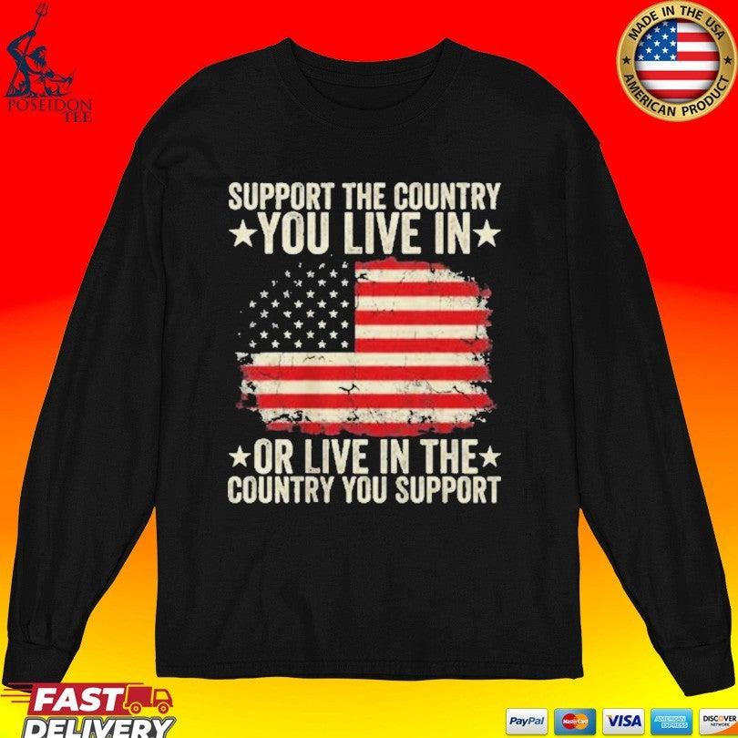 Support The Country You Live In Or Live In The Country You Support T-shirt