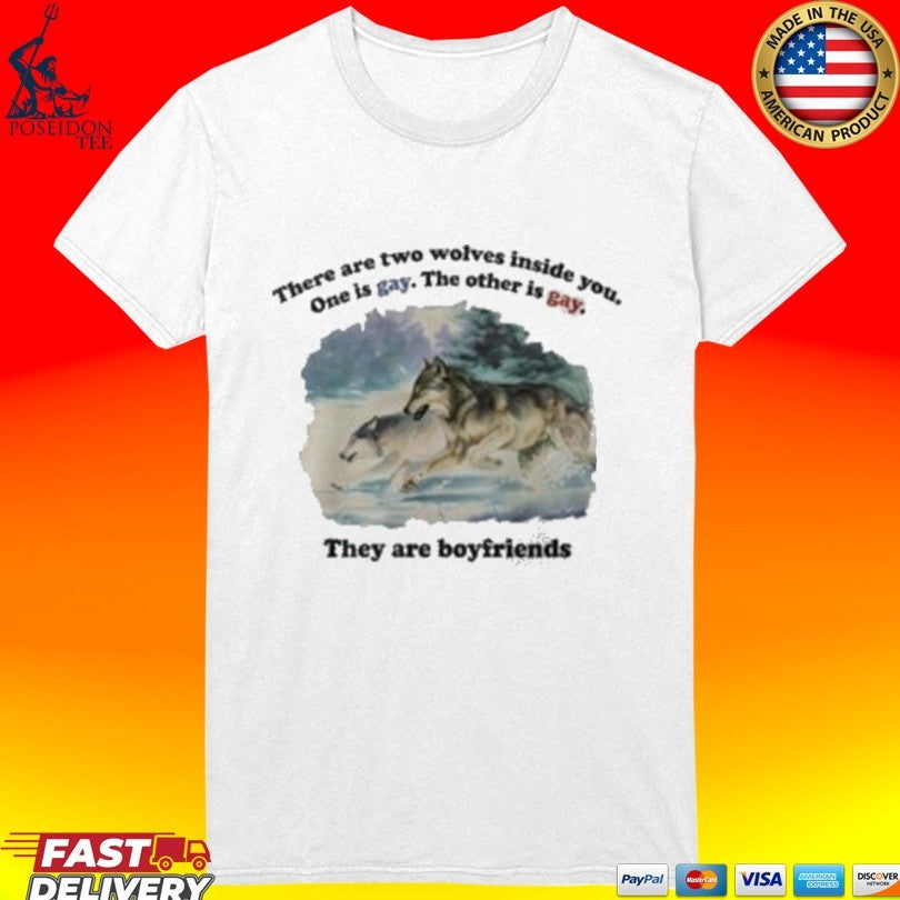 There Are Two Wolves Inside You One Is Gay The Other Is Gay They Are Boyfriends T-shirt