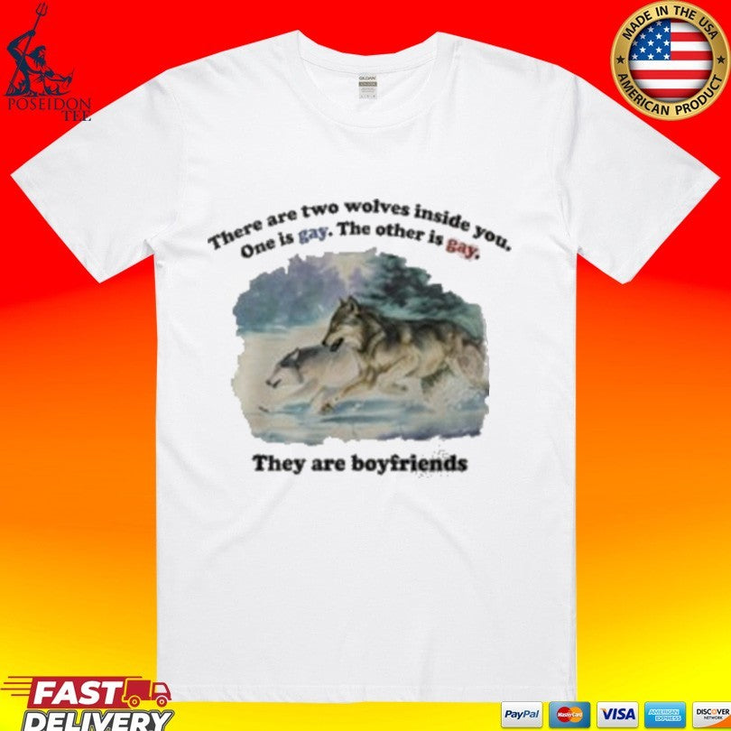 There Are Two Wolves Inside You One Is Gay The Other Is Gay They Are Boyfriends T-shirt