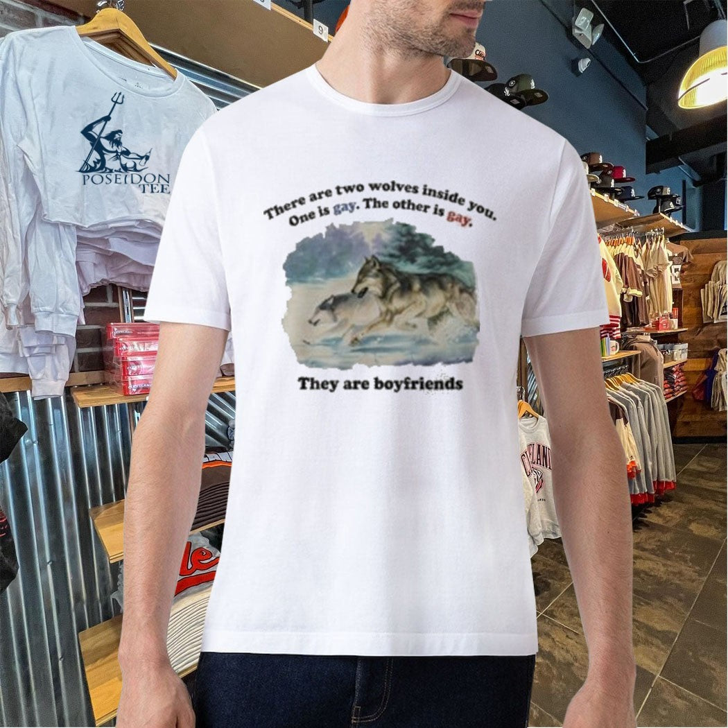 There Are Two Wolves Inside You One Is Gay The Other Is Gay They Are Boyfriends T-shirt