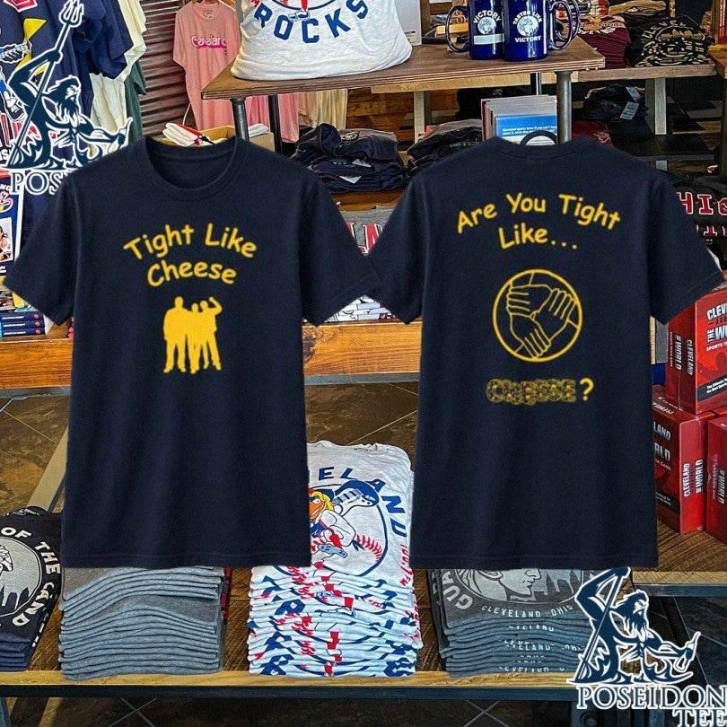 Tight Like Cheese Are You Tight Like T-shirt