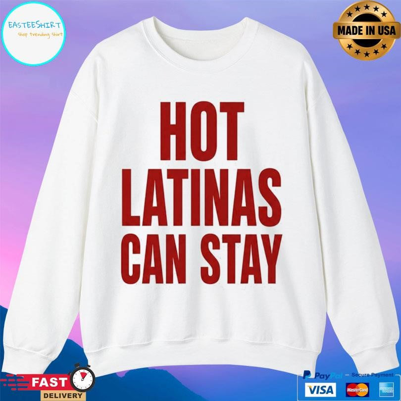 Trump Hot Latinas Can Stay Shirt