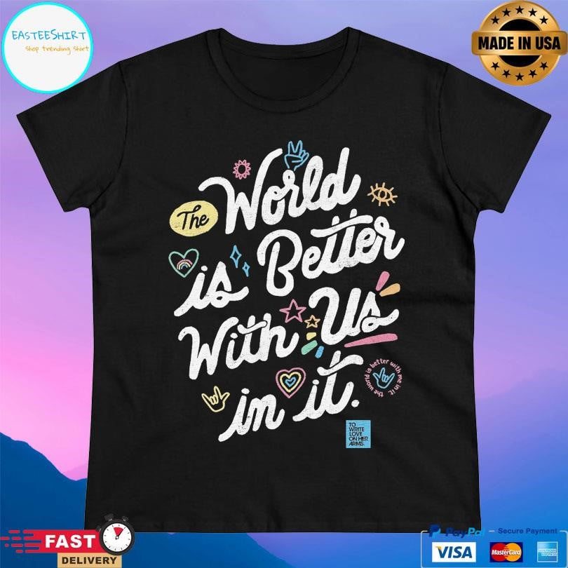 Twloha World Is Better With Us In It T-Shirts