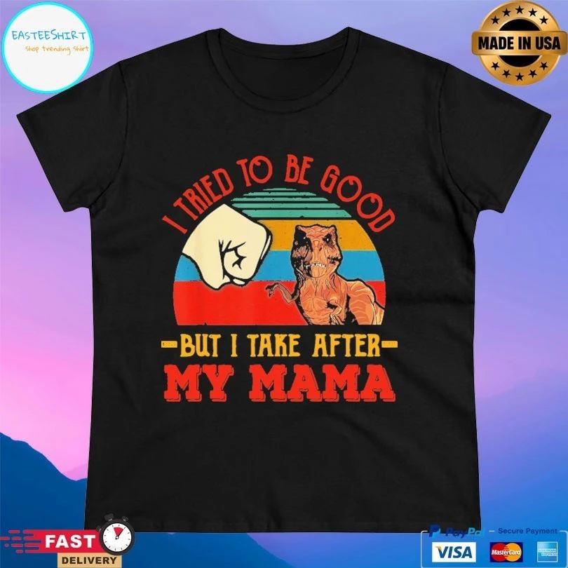 I Tried To Be Good But I Take After My Mama Vintage T-shirt