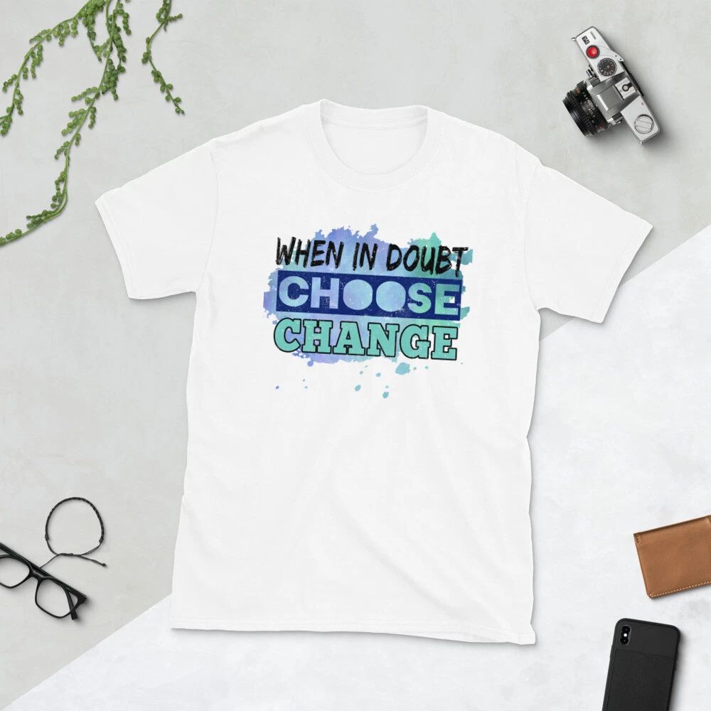 When in doubt choose change, motivational quote,  Short-Sleeve Unisex T-Shirt