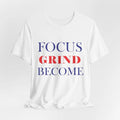 Focus Grind Become T-Shirt | Gym Motivation Success Mindset Streetwear Tee