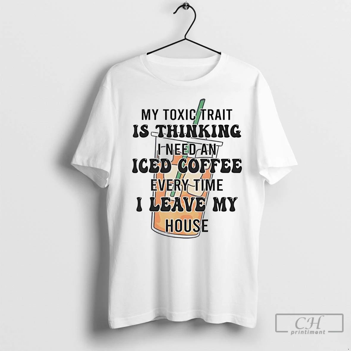 Classic My Toxic Trait Is Thinking I Need An Iced Coffee Every Time
