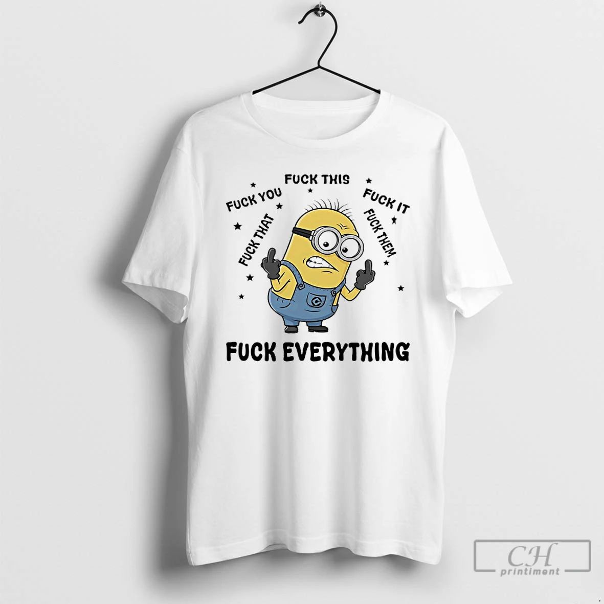 Classic Minions Fuck Your Fuck This Fuck It Fuck Them Fuck That Fuck Everything