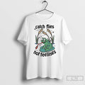 Classic Frog On The Bone Catch Flies Not Feelings T Shirts