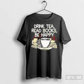 Premium Drink Tea Read Books Be Happy T Shirts