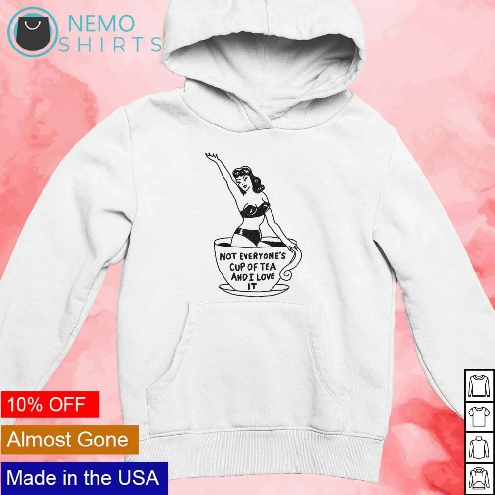 Pin-Up Girl Not Everyone’s Cup of Tea and I Love It shirt