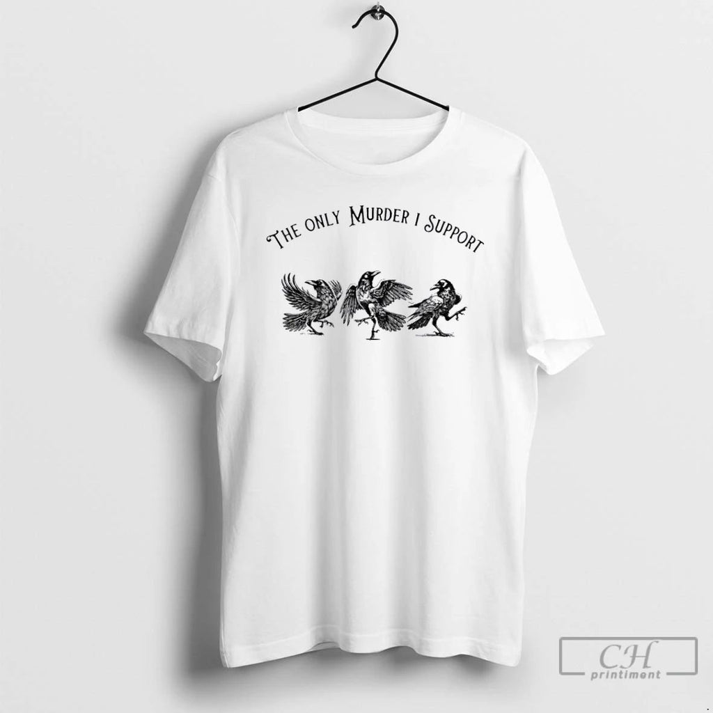 Premium The Only Murder I Support T Shirts