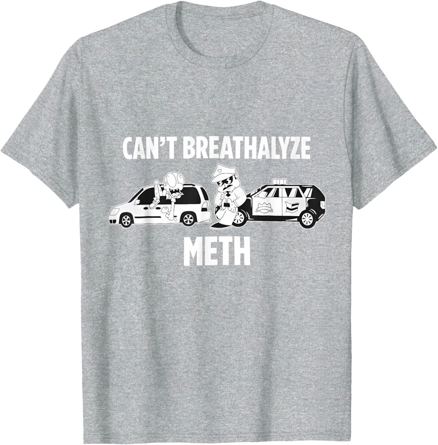 Funny Humor Quote Saying Can’t Breathalyze Meth T-Shirt