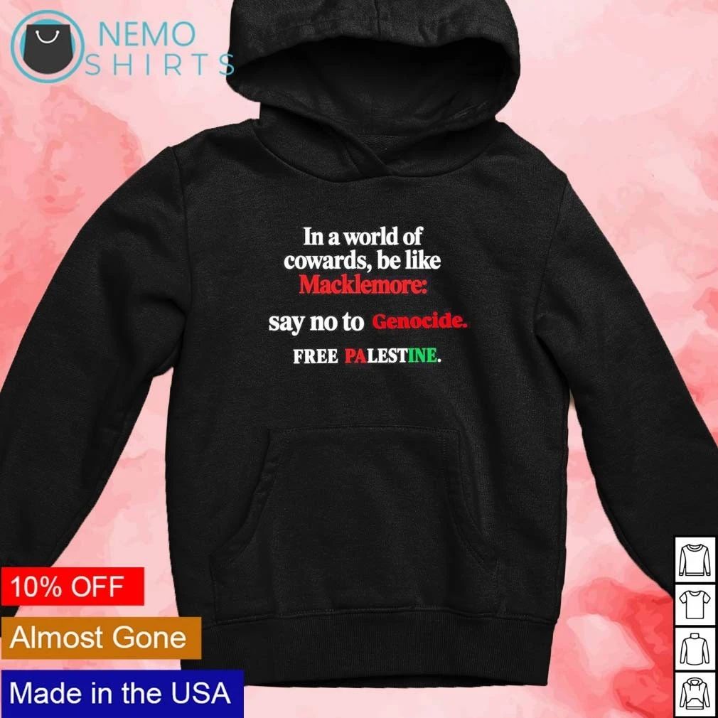 In a world of cowards be like Macklemore say no to Genocide free Palestine shirt