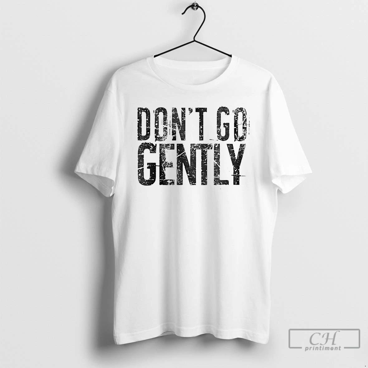 Classic Dont Go Gently T Shirts