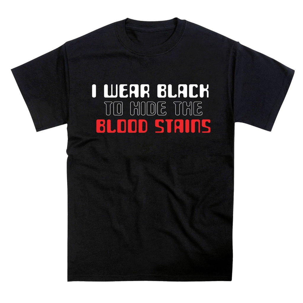 I Wear Black to Hide Blood Stains Slogan T-Shirt