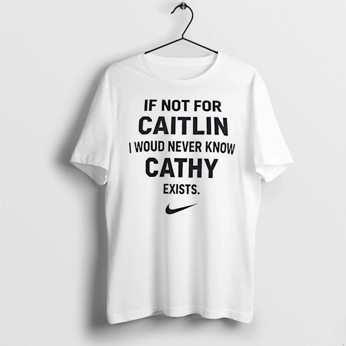 If Not For Caitlin I Woud Never Know Cathy Exist Tshirts Sweater