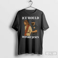 Ice Would Deport Jesus No Kings T Shirts