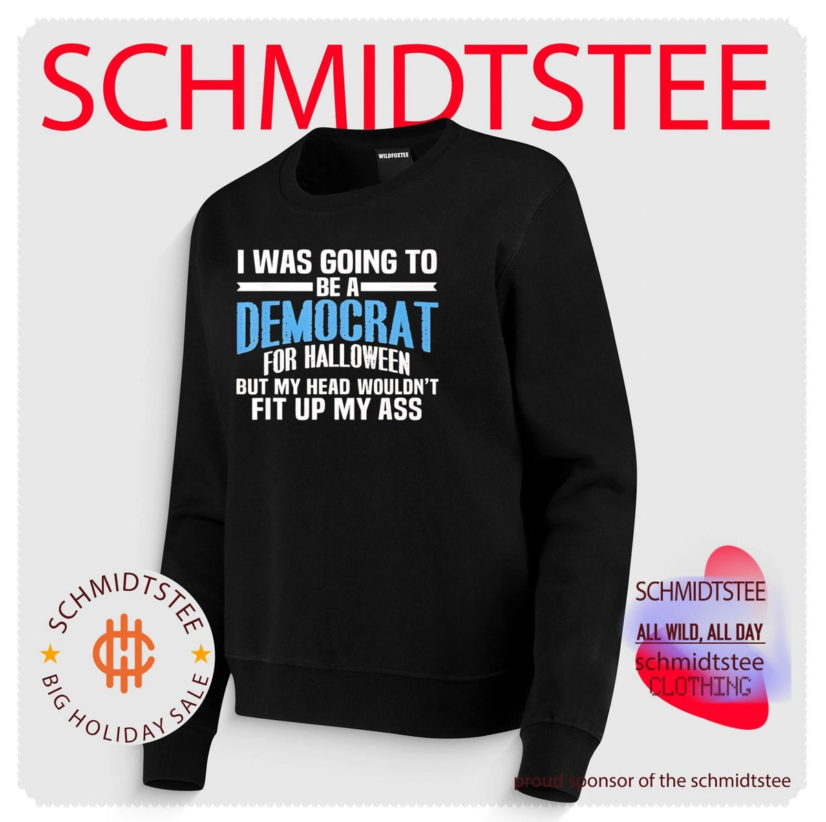 I Was Going to Be a Democrat for Halloween But My Head Wouldn’t Fit up My Ass shirt
