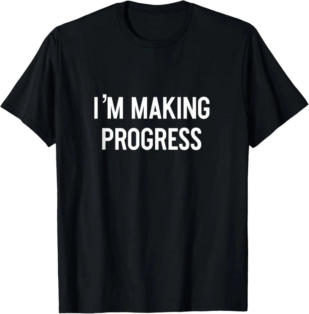 I'm Making Progress Motivation Inspiration School Work T-Shirt Hoodie