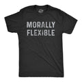 Mens Morally Flexible T shirt Funny Sarcastic Hilarious Novelty Tee for Guys