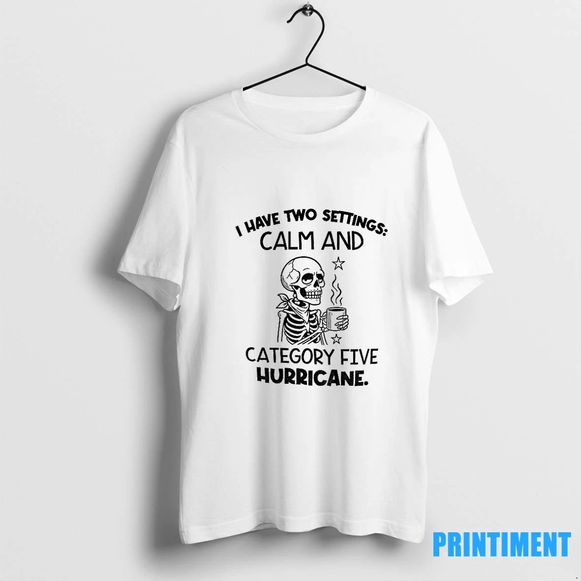Skeleton I Have Two Settings Calm And Category Five Hurricane Tshirts Sweater