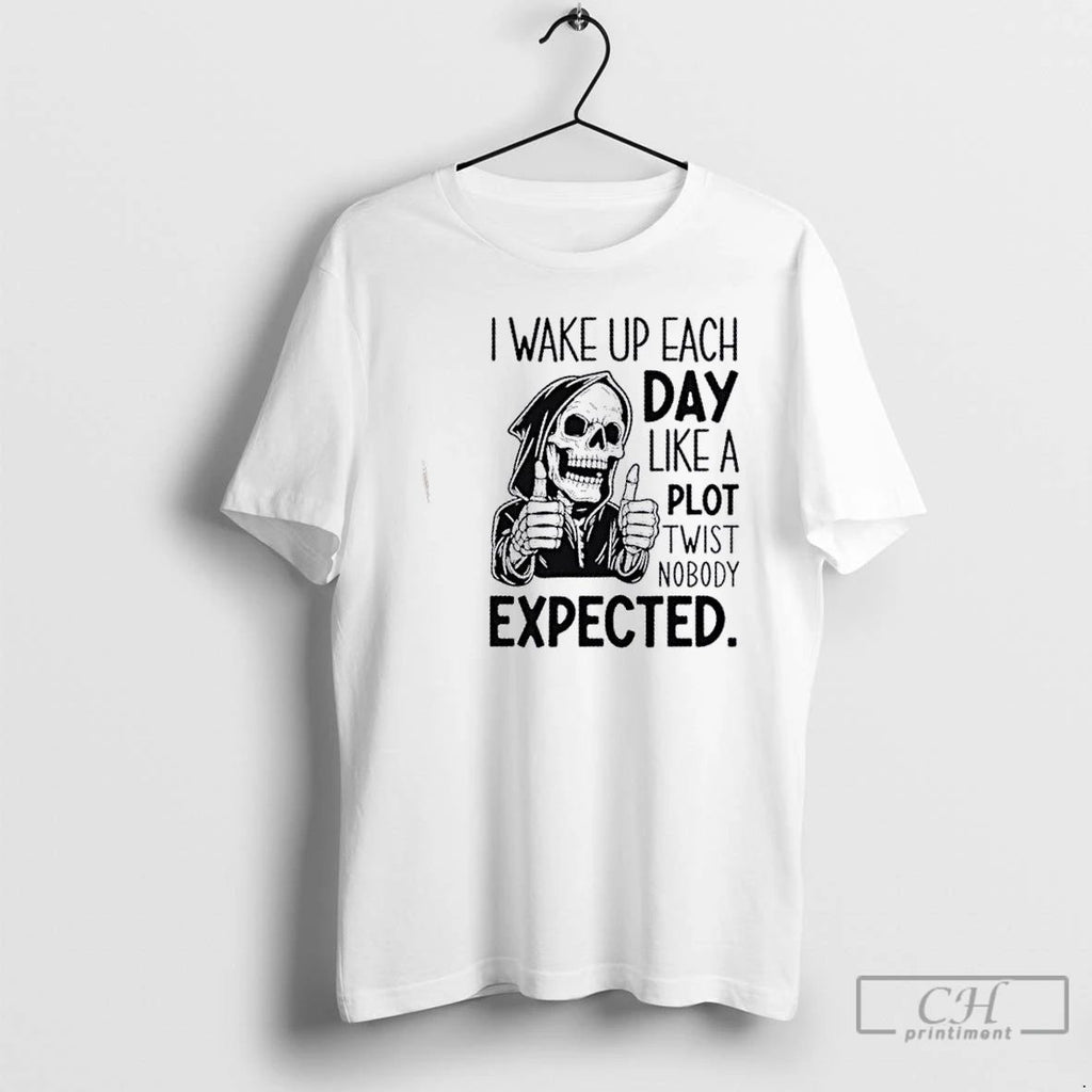 Classic Skeleton I Wake Up Each Day Like A Plot Twist Nobody Expected T Shirts