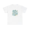 Unisex Adult T Shirt Follow Your Dreams Motivational Calligraphy