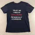 Grey's Anatomy T-Shirt Trust Me I Watch Black Tee Surgeon TV Show Everyday