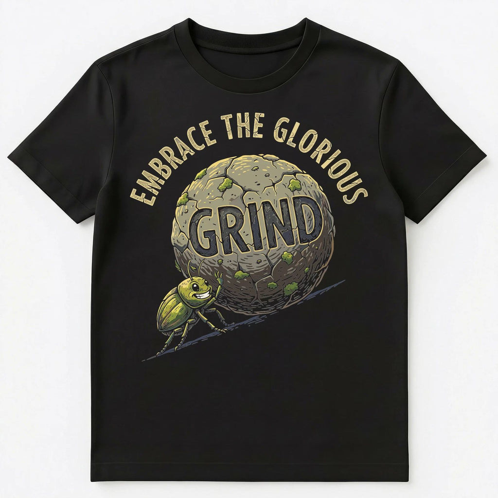 Grind Enthusiast Glorious Work Perseverance Motivation Unisex T-Shirt