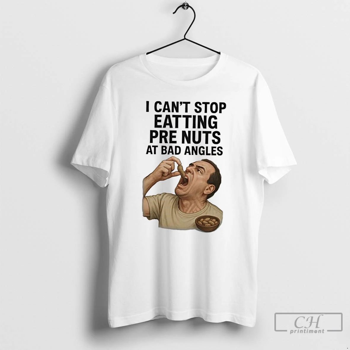 Classic I Cant Stop Eatting Pre Nuts At Bad Angles T Shirts